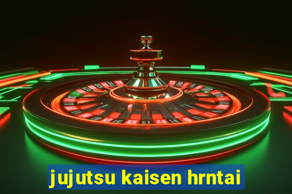 jujutsu kaisen hrntai